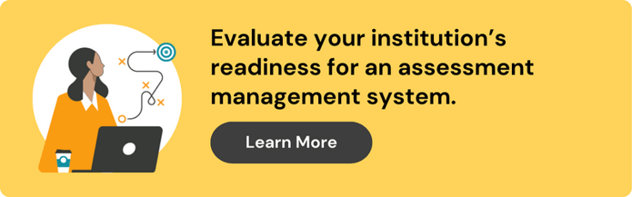 ad to learn more about how to evaluate your institution's readiness for an assessment management solution